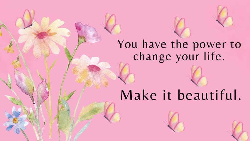 An inspiring quote “You have the power to change yourself, make it beautiful” written on a colorful floral background. A motivational and heartwarming design for all relations, spreading hope, growth