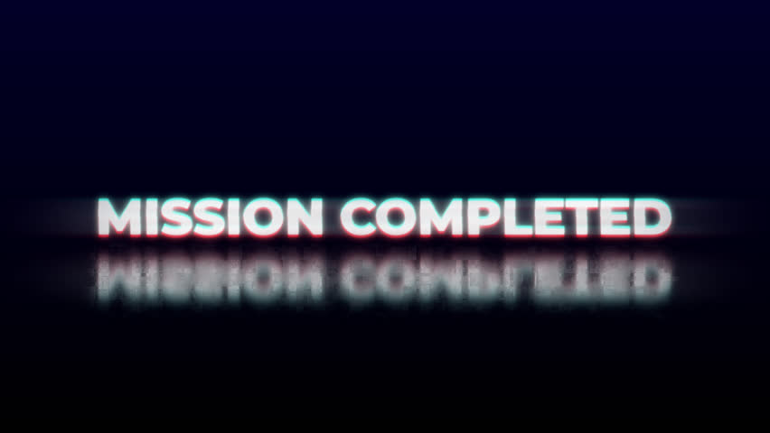 Mission completed text reflects accomplishment against a dark background, suitable for use in project completion announcements or success graphics. Glitch effect