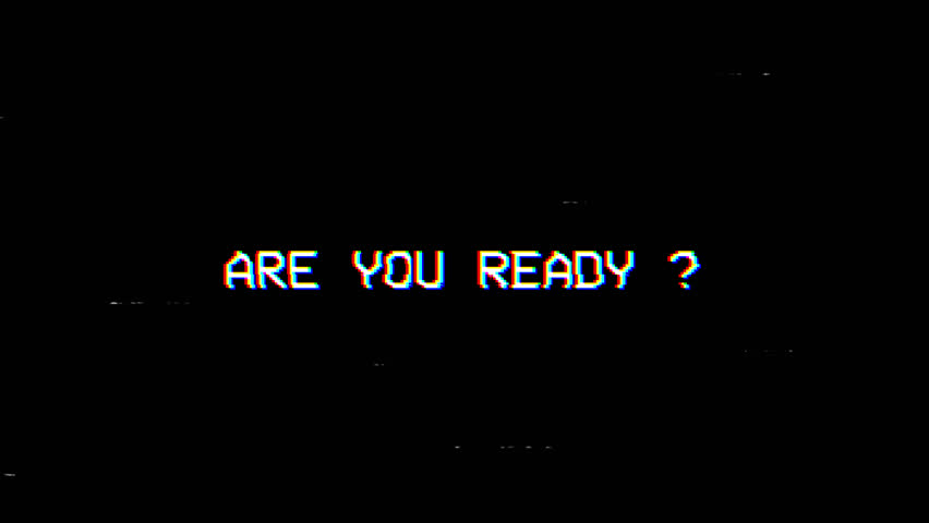 are you ready text with glitch effect on black background
