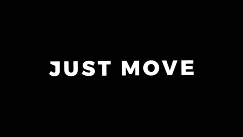 Minimalist looping animation showing the motivational phrase “Just Move” on a black background, ideal for fitness, sport, motivation, and lifestyle videos.