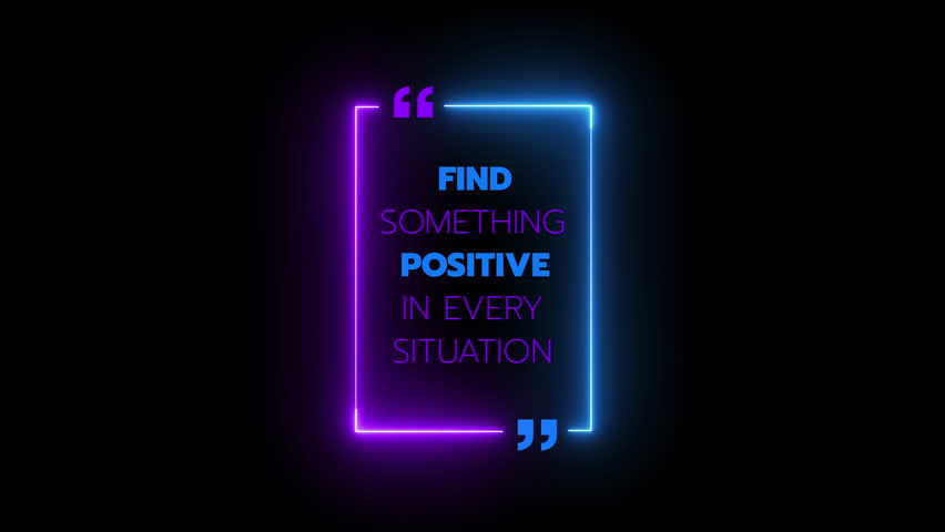 An animated neon quote box with the message "FIND SOMETHING POSITIVE IN EVERY SITUATION." Represents motivation, positive mindset, and personal growth.