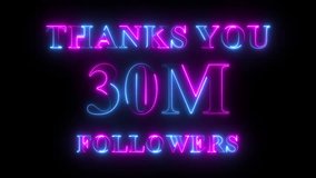 Thank you for 30 Million Followers text animation with neon glowing effect, social media celebration, subscribers milestone - Powered by Shutterstock - Get 15% off with code: PIKWIZARD15