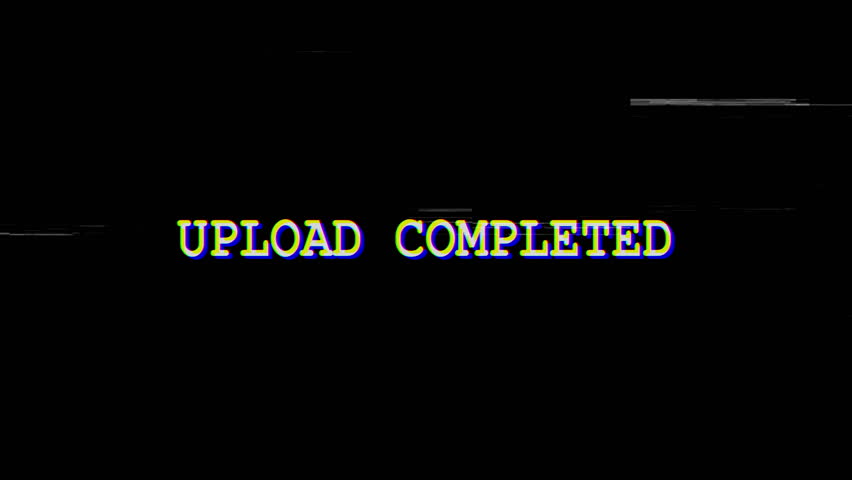 Glitch text animation black background upload completed message retro digital effect suitable for technology, computing, and data transfer status updates.
