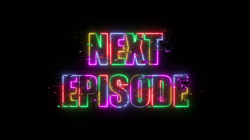 Next Episode Five-Color Neon Glow Text with Retro Glitch Effect, Vibrant Multicolor Futuristic Typography Animation on Black Background for Streaming Intros, Series Transitions, and Digital Visual