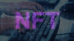Animation of nft text and data processing over hands typing on keyboard. Global business, computing and digital interface concept digitally generated video. - Powered by Shutterstock - Get 15% off with code: PIKWIZARD15