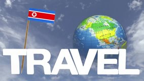 The word travel and a turning globe  in front of a blue sky with tooth pick and a small paper flag of NORTH KOREA