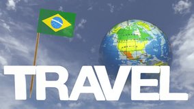 The word travel and a turning globe  in front of a blue sky with tooth pick and a small paper flag of BRAZIL